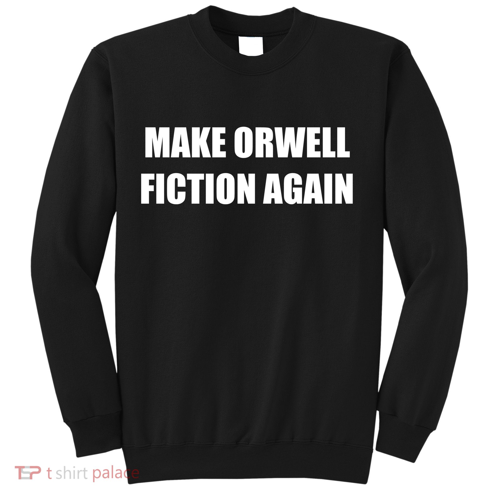 Make Orwell Fiction Again Sweatshirt