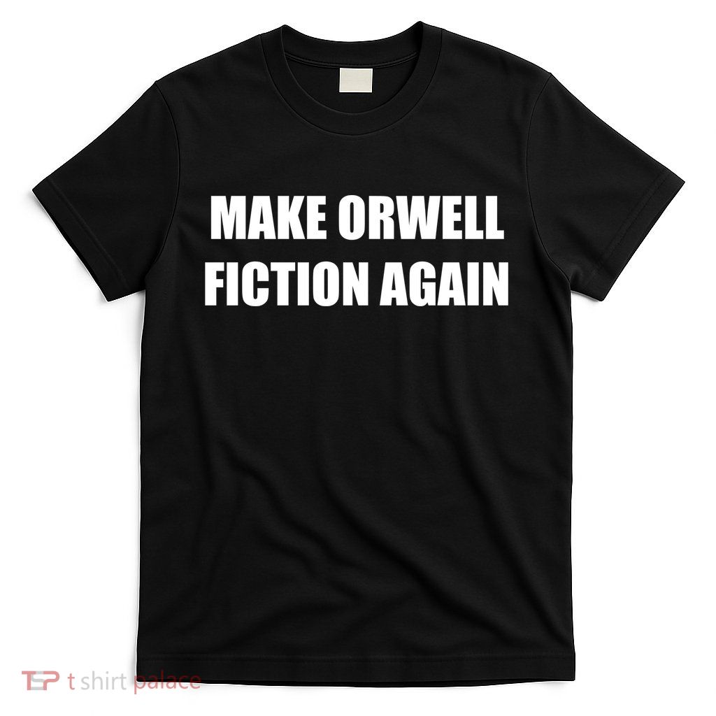 Make Orwell Fiction Again T-Shirt