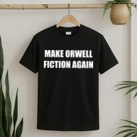 Make Orwell Fiction Again T-Shirt