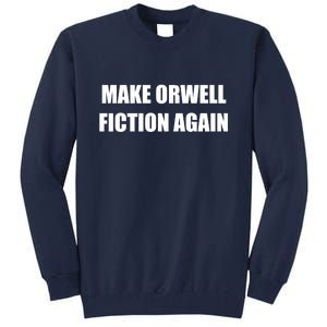 Make Orwell Fiction Again Tall Sweatshirt