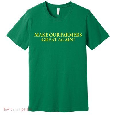 Make Our Farmers Great Again Premium T-Shirt