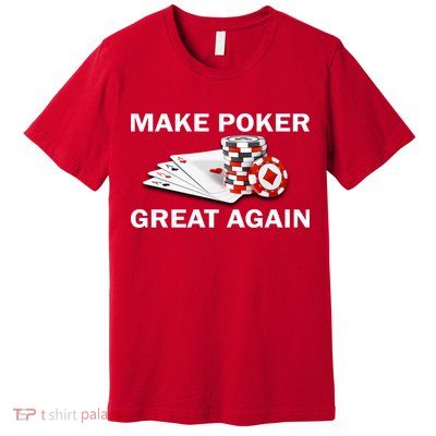 Make Poker Great Again Premium T-Shirt