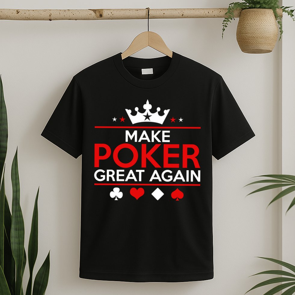 Make Poker Great Again Card Game T-Shirt