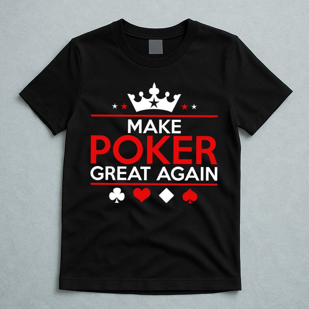 Make Poker Great Again Card Game T-Shirt