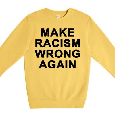 Make Racism Wrong Again Premium Crewneck Sweatshirt