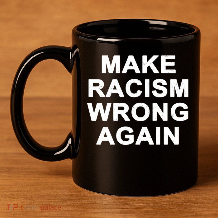 Make Racism Wrong Again 11oz C Handle Ceramic Mug