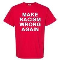 Make Racism Wrong Again Garment-Dyed Heavyweight T-Shirt