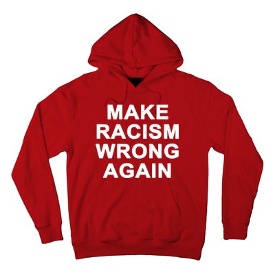 Make Racism Wrong Again Hoodie