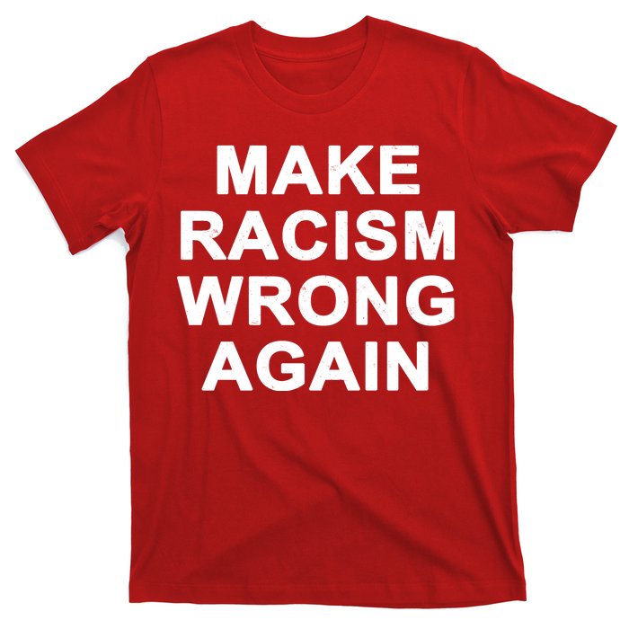 Make Racism Wrong Again T-Shirt