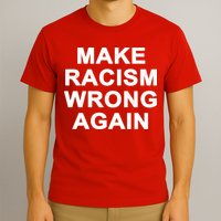 Make Racism Wrong Again T-Shirt