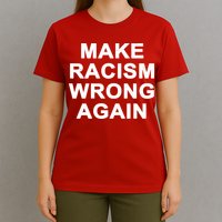 Make Racism Wrong Again T-Shirt