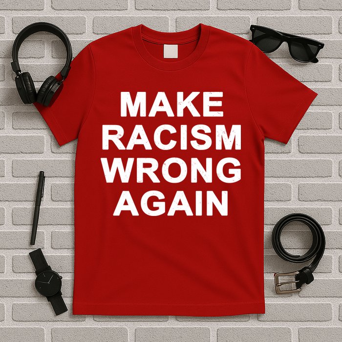 Make Racism Wrong Again T-Shirt