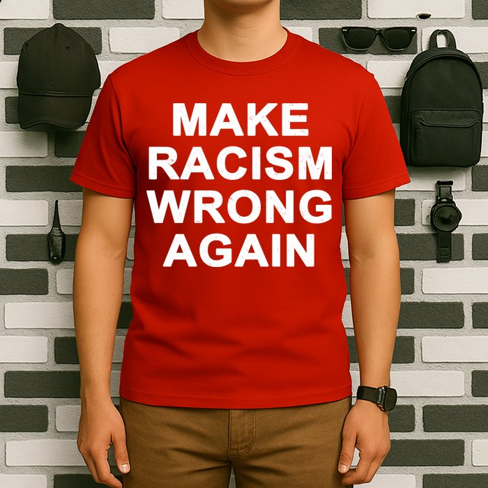 Make Racism Wrong Again T-Shirt