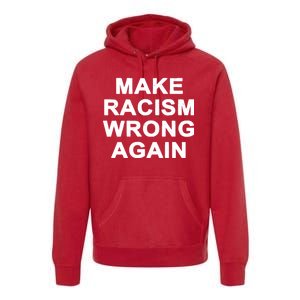 Make Racism Wrong Again Premium Hoodie