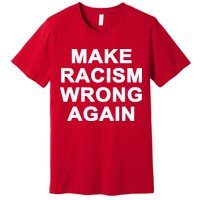 Make Racism Wrong Again Premium T-Shirt