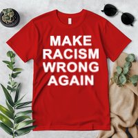 Make Racism Wrong Again Premium T-Shirt