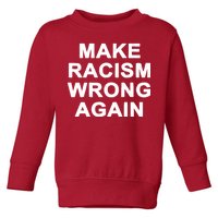 Make Racism Wrong Again Toddler Sweatshirt