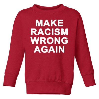 Make Racism Wrong Again Toddler Sweatshirt