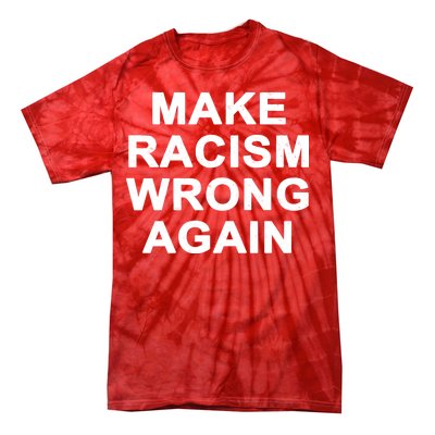 Make Racism Wrong Again Tie-Dye T-Shirt