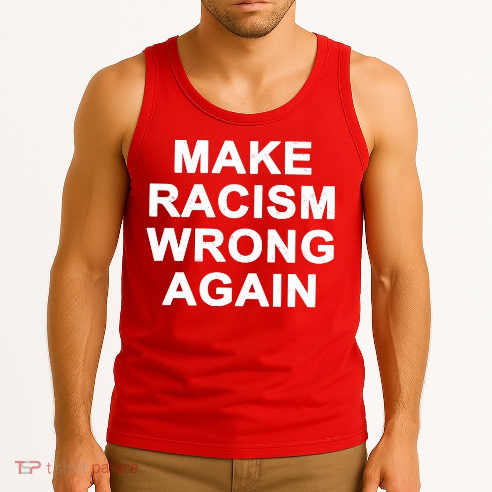 Make Racism Wrong Again Tank Top