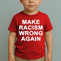 Make Racism Wrong Again Toddler T-Shirt