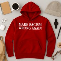 Make Racism Wrong Again Civil Rights Protest Hoodie
