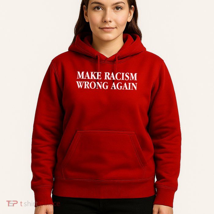 Make Racism Wrong Again Civil Rights Protest Hoodie