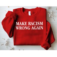 Make Racism Wrong Again Civil Rights Protest Sweatshirt