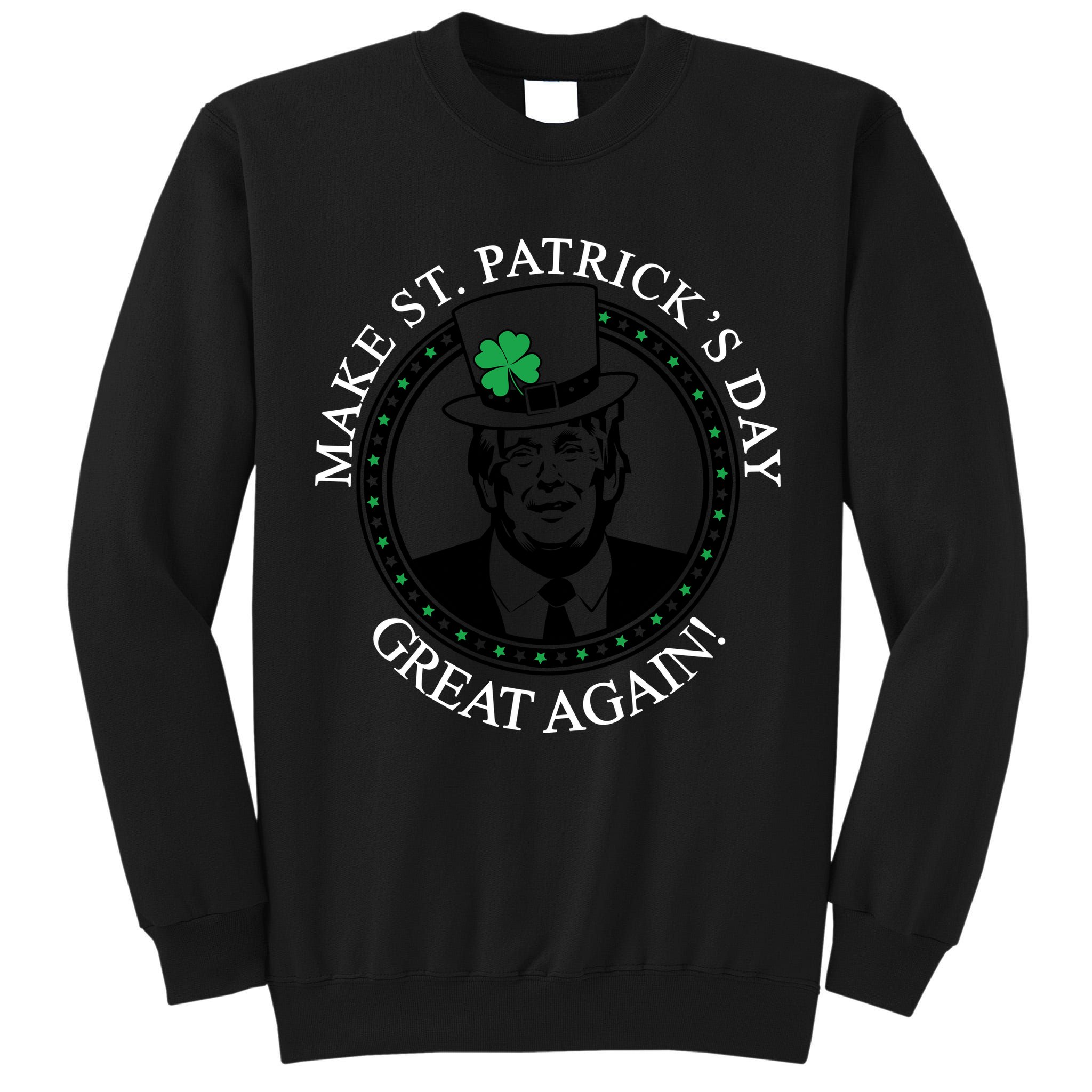 Make St. Patrick's Day Great Again Donald Trump Tall Sweatshirt