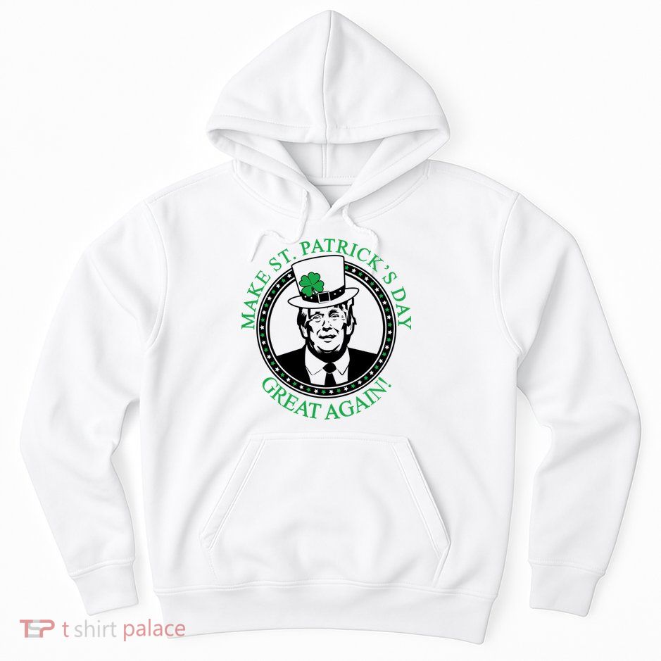 Make St. Patrick's Day Great Again Donald Trump Hoodie