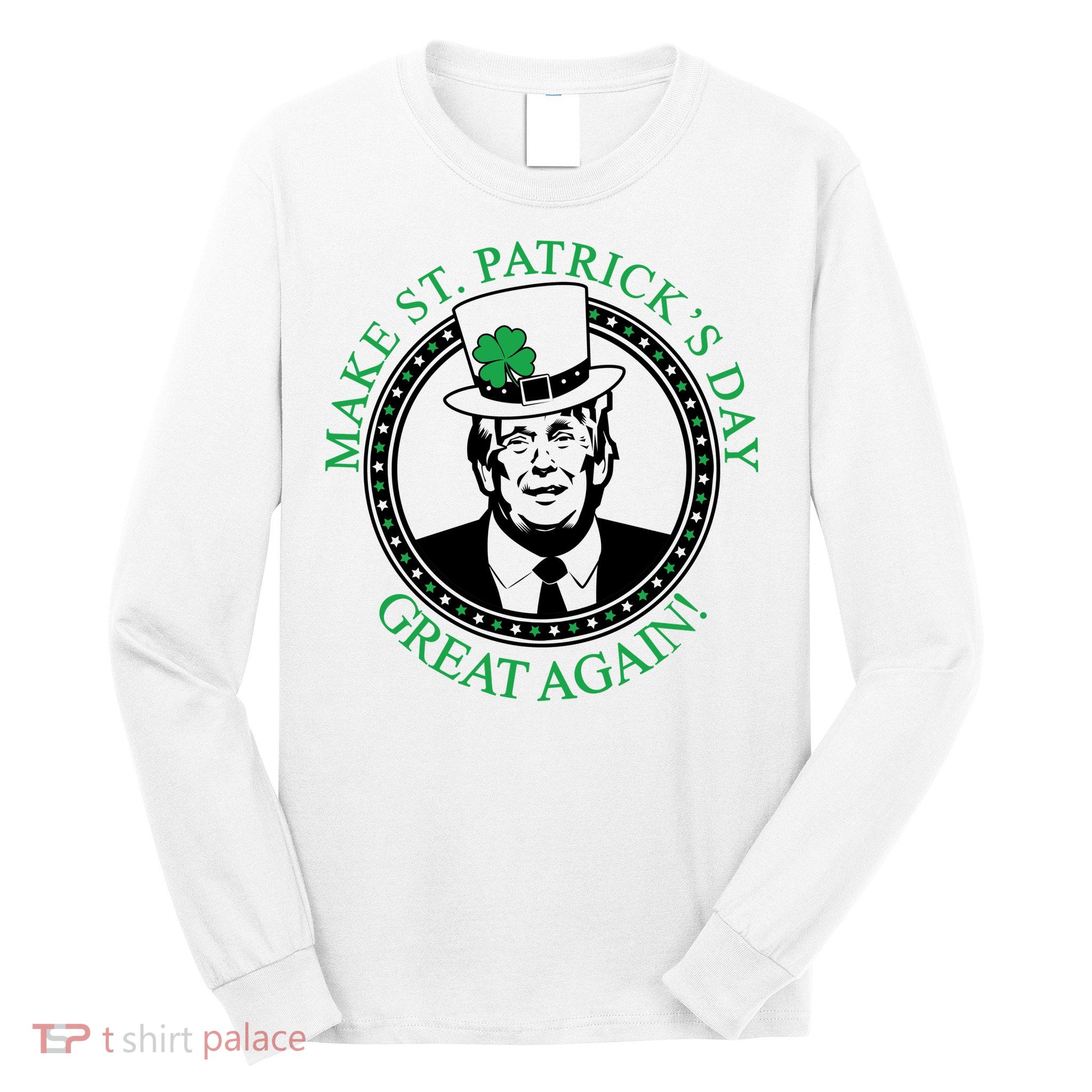 Make St. Patrick's Day Great Again Donald Trump Long Sleeve Shirt