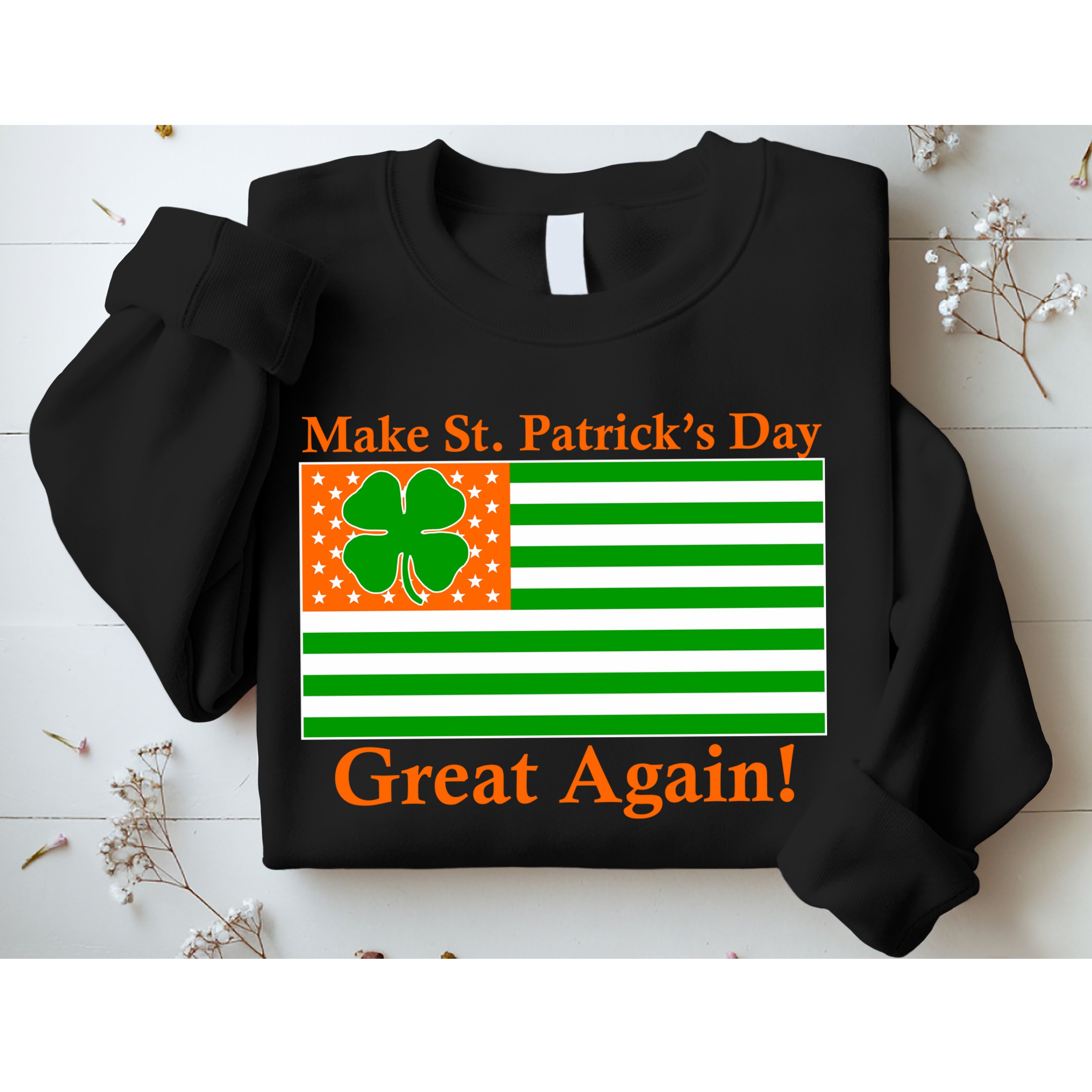 Make St. Patrick's Day Great Again! Irish America USA Clover Flag Sweatshirt