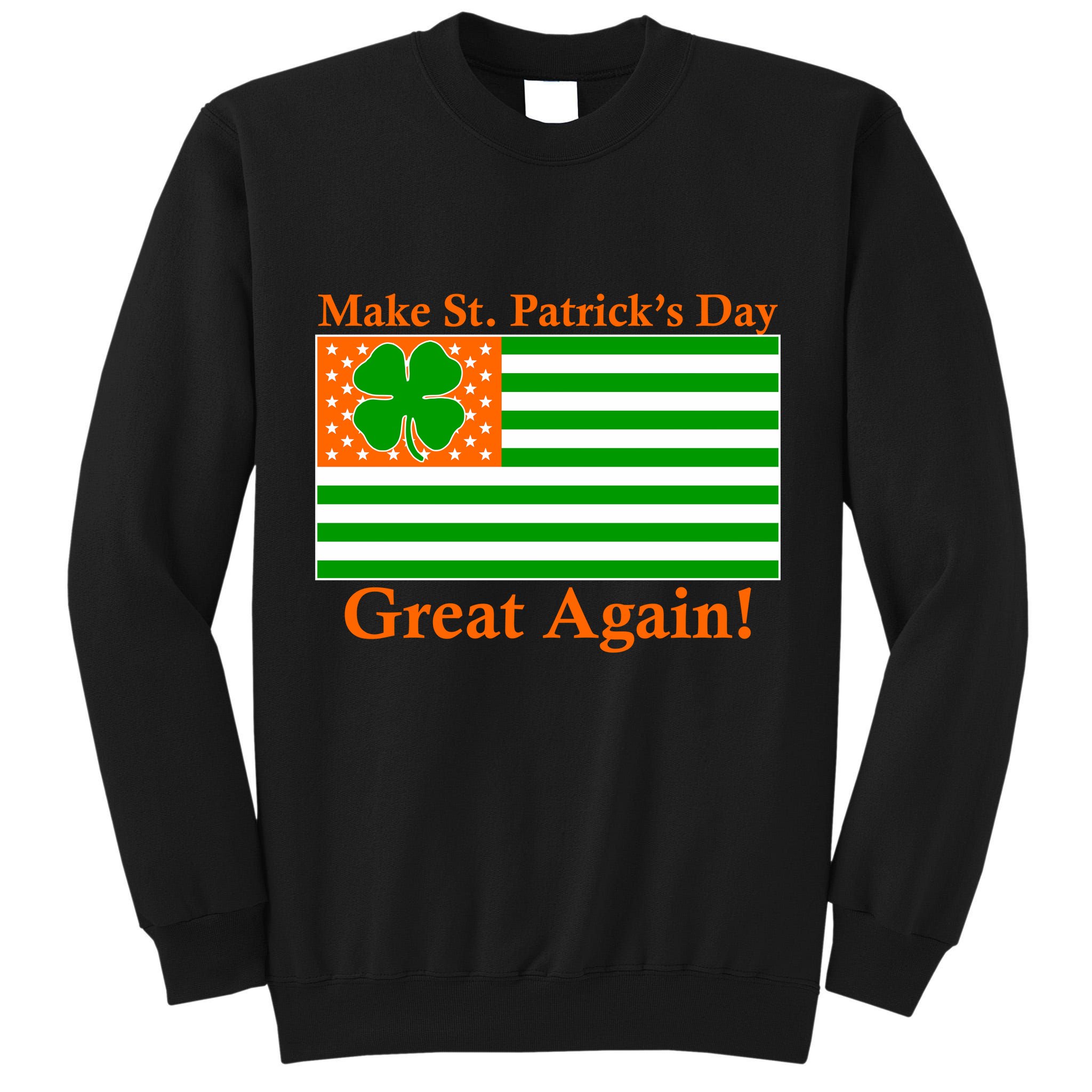 Make St. Patrick's Day Great Again! Irish America USA Clover Flag Tall Sweatshirt