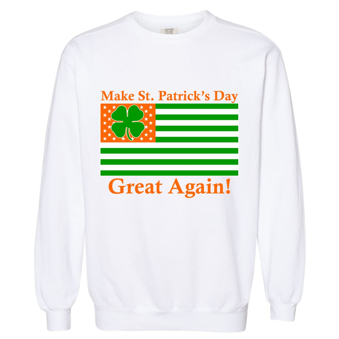 Make St. Patrick's Day Great Again! Irish America USA Clover Flag Garment-Dyed Sweatshirt