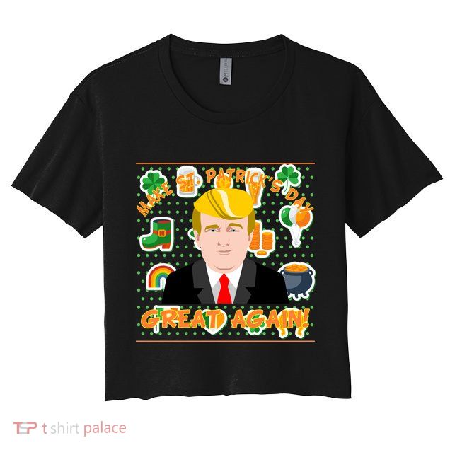 Make St. Patrick's Day Great Again President Donald Trump Crop Top
