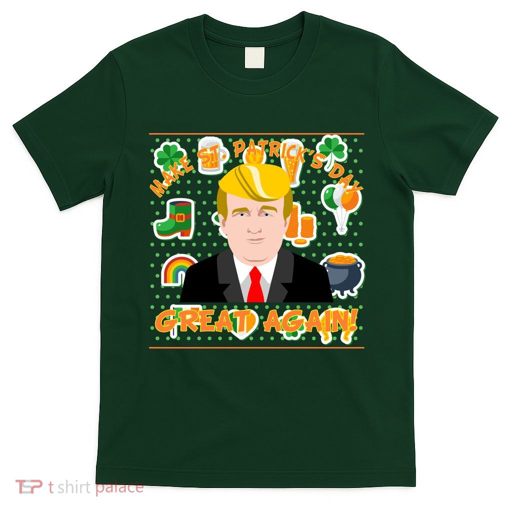 Make St. Patrick's Day Great Again President Donald Trump T-Shirt