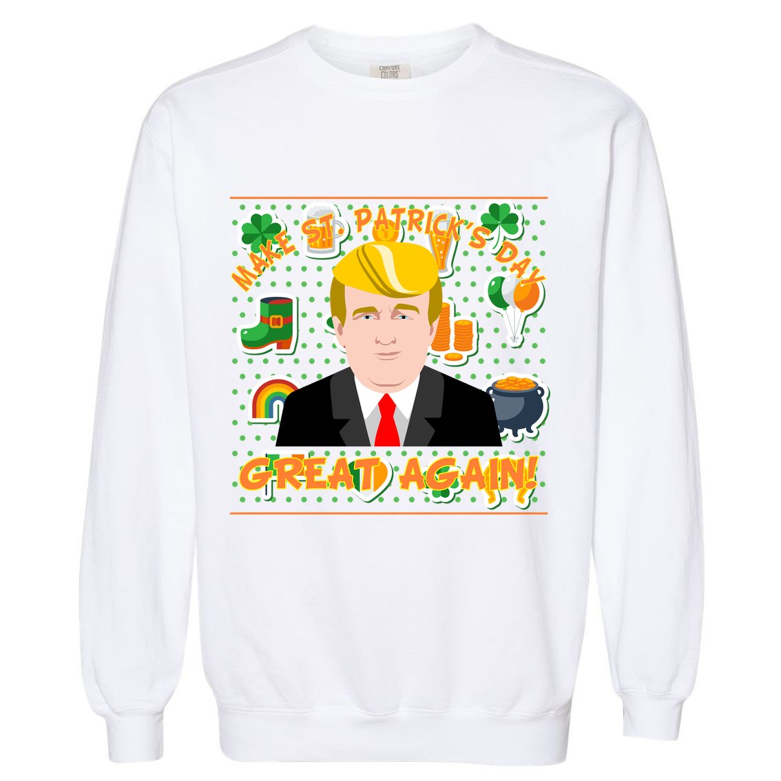Make St. Patrick's Day Great Again President Donald Trump Garment-Dyed Sweatshirt
