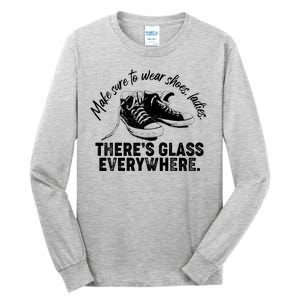 Make Sure to Wear Shoes Ladies There's Glass Everywhere Tall Long Sleeve T-Shirt