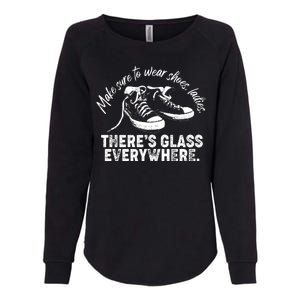 Make Sure to Wear Shoes Ladies There's Glass Everywhere Womens California Wash Sweatshirt