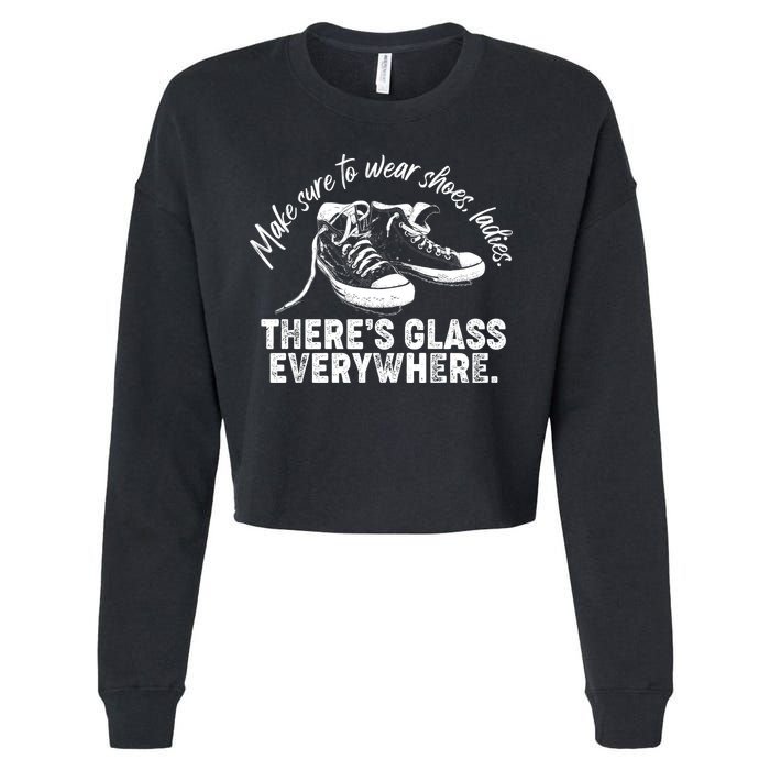 Make Sure to Wear Shoes Ladies There's Glass Everywhere Cropped Pullover Crew
