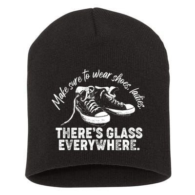 Make Sure to Wear Shoes Ladies There's Glass Everywhere Short Acrylic Beanie