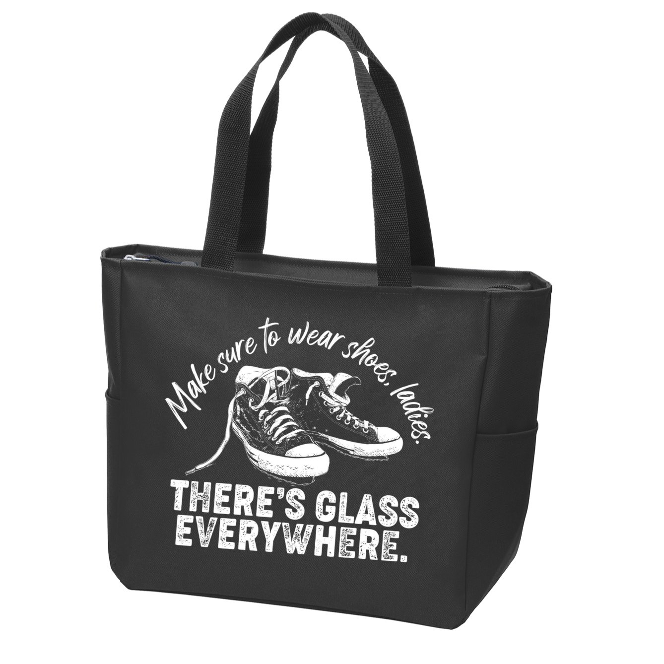 Make Sure to Wear Shoes Ladies There's Glass Everywhere Zip Tote Bag