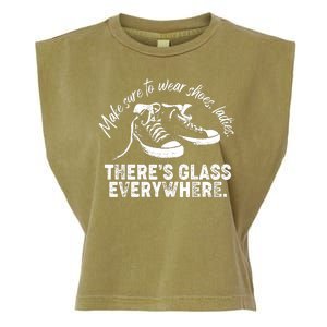 Make Sure to Wear Shoes Ladies There's Glass Everywhere Garment-Dyed Women's Muscle Tee