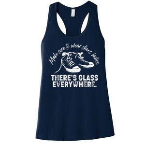 Make Sure to Wear Shoes Ladies There's Glass Everywhere Women's Racerback Tank