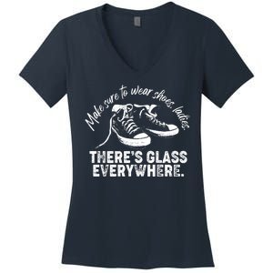 Make Sure to Wear Shoes Ladies There's Glass Everywhere Women's V-Neck T-Shirt