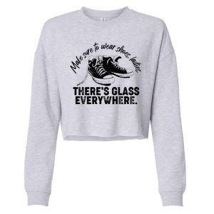 Make Sure to Wear Shoes Ladies There's Glass Everywhere Cropped Pullover Crew