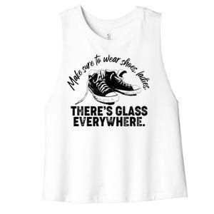 Make Sure to Wear Shoes Ladies There's Glass Everywhere Women's Racerback Cropped Tank