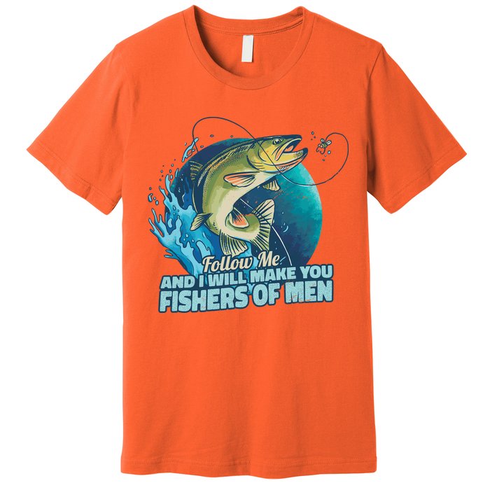 Make You Fishers Of Men Premium T-Shirt