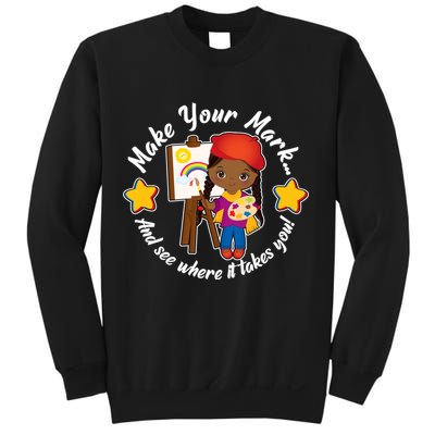 Make Your Mark And See Where It Takes You Sweatshirt