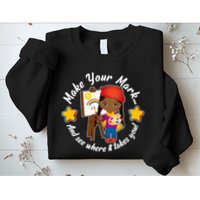 Make Your Mark And See Where It Takes You Sweatshirt